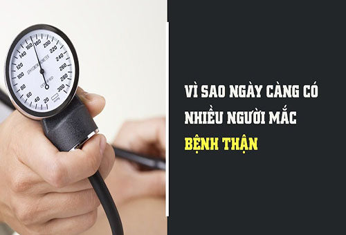 Vì sao ngày càng nhiều người mắc bệnh thận?